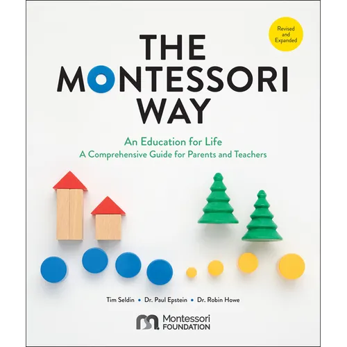 The Montessori Way, Revised and Expanded: An Education for Life; A Comprehensive Guide for Parents and Teachers - Paperback