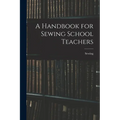 A Handbook for Sewing School Teachers - Paperback