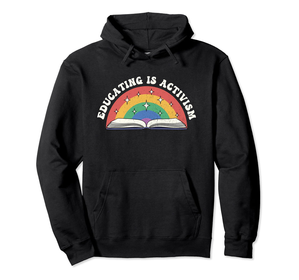 Educating Is Activism Rainbow Teacher Hoodie - Novelty Apparel Men Women