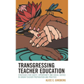 Transgressing Teacher Education: Strategies for Equity, Opportunity and Social Justice in Urban Teacher Preparation and Practice - Hardcover