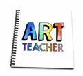 3dRose Francesca Levy- Education - Art Teacher in painted bubble letters - Drawing Books (db_335823)