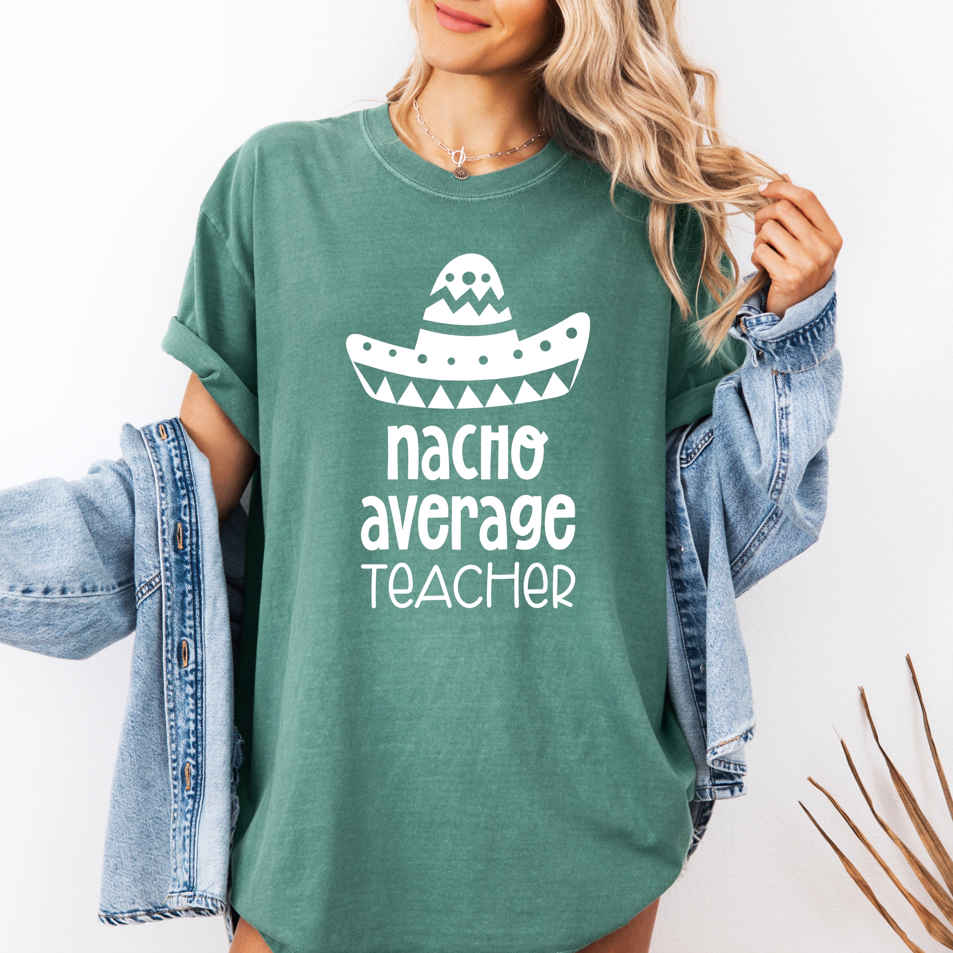 Nacho Average Teacher Back to School First Day Humor for Educators Everywhere Comfort Colors Tee