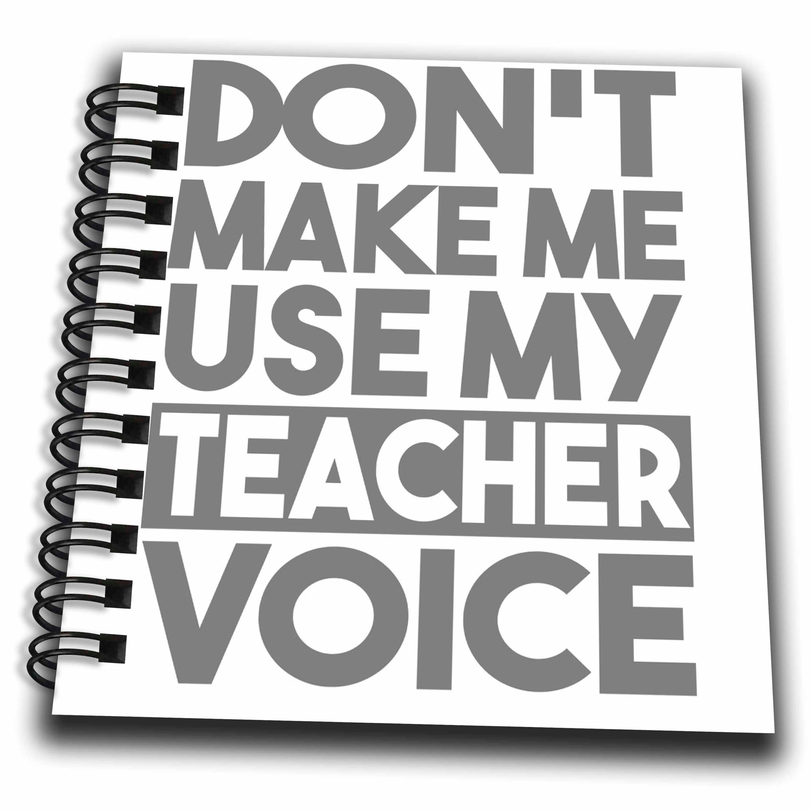 3dRose Don’t Make Me Use My Teacher Voice - Drawing Books (db_325915)