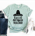 Nacho Average Teacher T-shirt