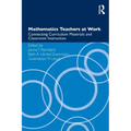 Mathematics Teachers at Work: Connecting Curriculum Materials and Classroom Instruction - Paperback