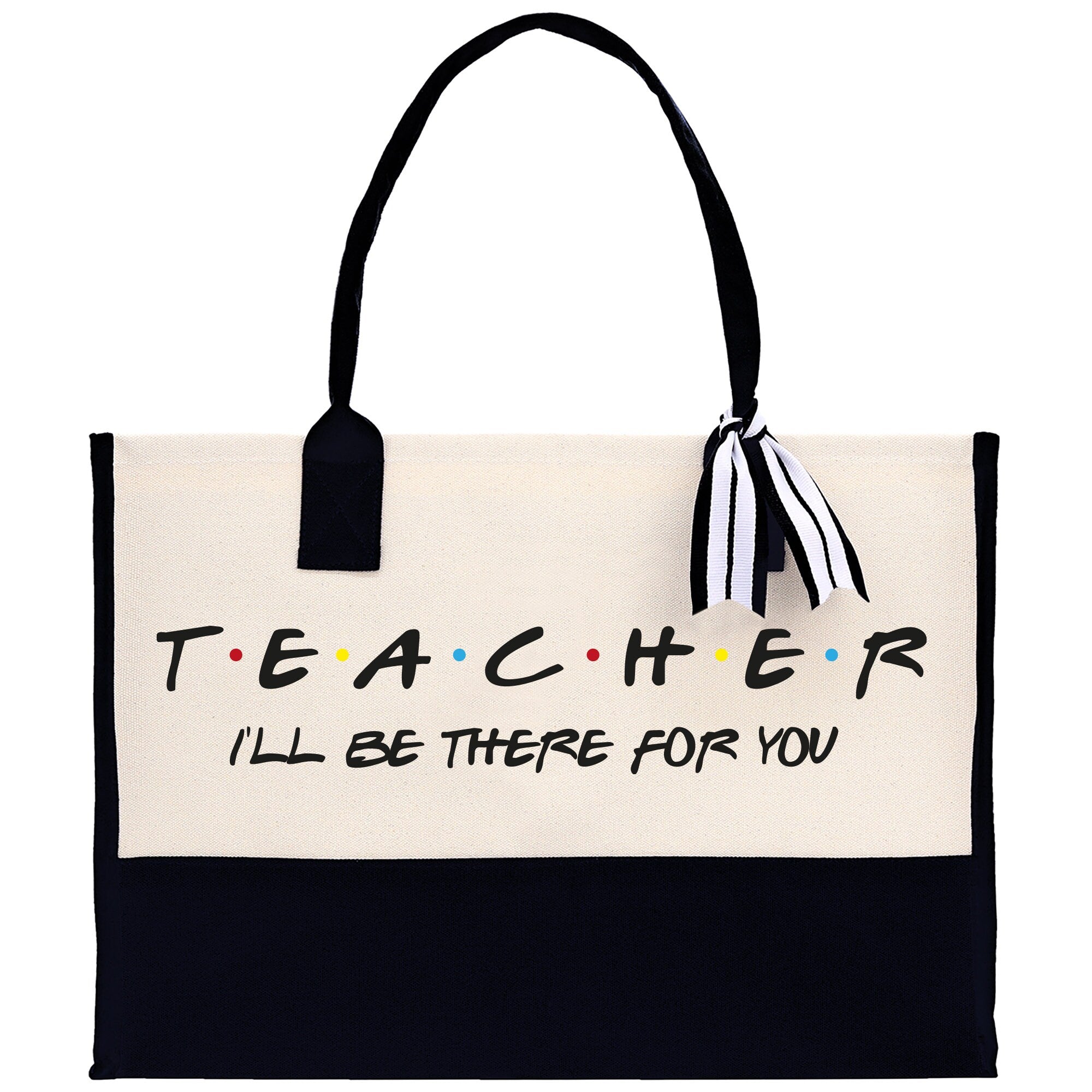 Teacher I'll Be There For You Cotton Canvas Tote Bag Gift for Teachers Teacher Life Tote Teacher Appreciation Gift Bag