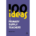100 Ideas for Supply Teachers: Primary School Edition - Paperback